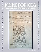 Koine for Kids: A Pre-Primer for Biblical Greek 1733236171 Book Cover