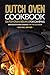 Dutch Oven Cookbook - Dutch Oven Recipes for Camping: Easy Dutch Oven Cooking for the Outdoor (English Edition)