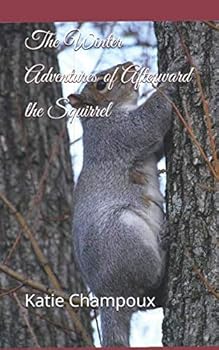 The Winter Adventures of Afterward the Squirrel