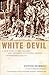 White Devil: A True Story of War, Savagery, and Vengeance in Colonial America