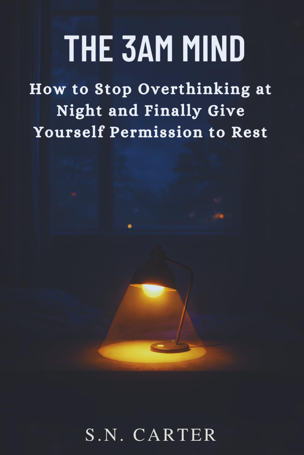 THE 3AM MIND: How to Stop Overthinking at Night and Finally Give Yourself Permission to Rest