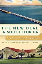 The New Deal in South Florida: Design, Policy, and Community Building, 1933-1940 (Florida History and Culture)