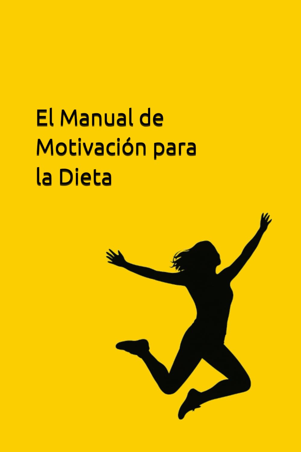 El Manual de Motivación para la Dieta: Prácticas Diarias, Mantras y Herramientas para Generar Compromiso y Lograr un Éxito Duradero
