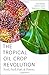 The Tropical Oil Crop Revolution: Food, Feed, Fuel, and Forests
