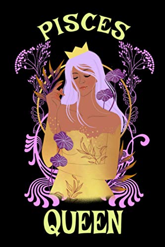 Pisces Queen Journal Notebook: Version 2: Pisces Journal For Girls, Pisces Journal For Women And A Great Gift For A Pisces.