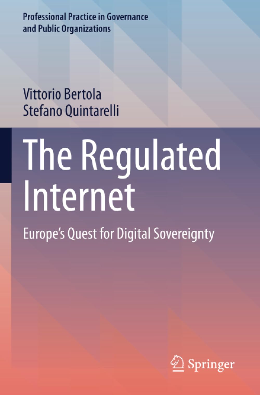 The Regulated Internet: Europe's Quest for Digital Sovereignty (Professional Practice in Governance and Public Organizations)
