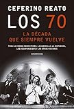 Los 70, la década que siempre vuelve: Toda la verdad sobre Perón, la guerrilla, la dictadura, los desaparecidos y las otras víctimas
