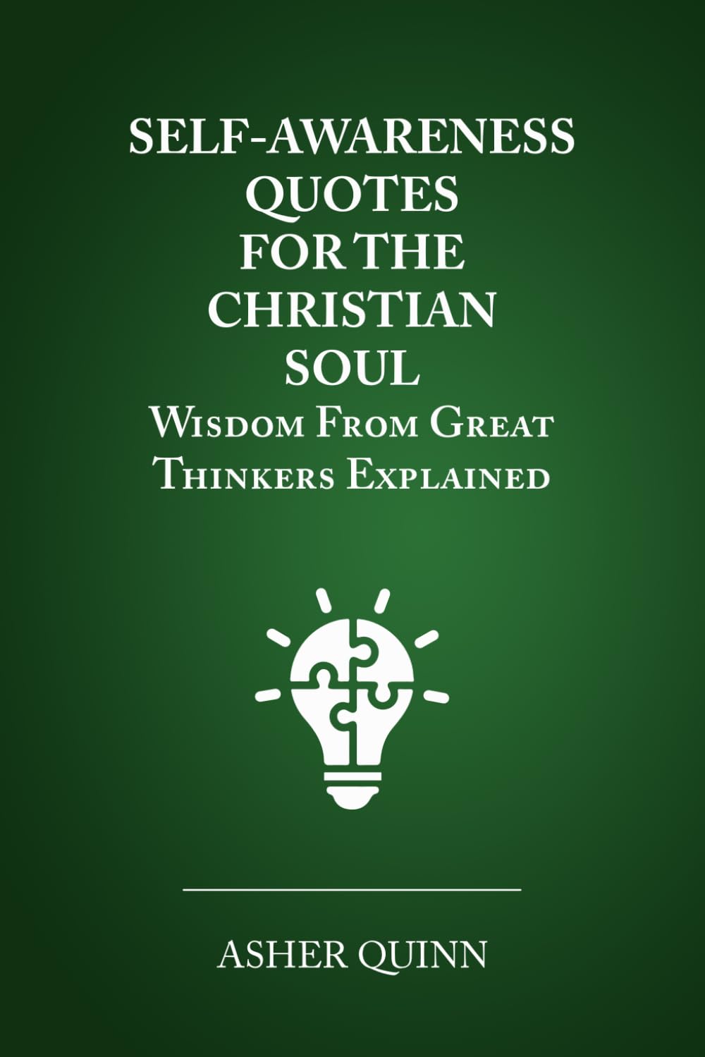 SELF-AWARENESS QUOTES FOR THE CHRISTIAN SOUL: Wisdom From Great Thinkers Explained (Becoming People Who Love Well)