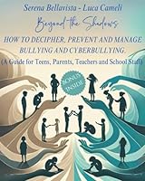 “BEYOND THE SHADOWS” HOW TO DECIPHER, PREVENT AND MANAGE BULLYING AND CYBERBULLYING.: (A GUIDE FOR TEENS, PARENTS, TEACHERS AND SCHOOL STAFF). B0CWRT1SHY Book Cover