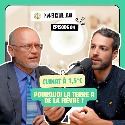 Ep#4 Climat &agrave; +1,5&deg;C : pourquoi la Terre a de la fi&egrave;vre ?