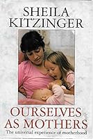 Ourselves As Mothers: The Universal Experience of Motherhood 0201407760 Book Cover