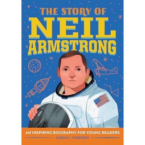 The Story of Neil Armstrong: An Inspiring Biography for Young Readers (The Story of Biographies) Paperback – August 4, 2020