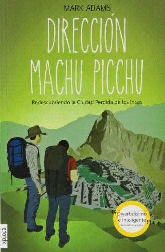 Dirección Machu Picchu. Redescubriendo la Ciudad Perdida de los Incas (TROTAMUNDOS)