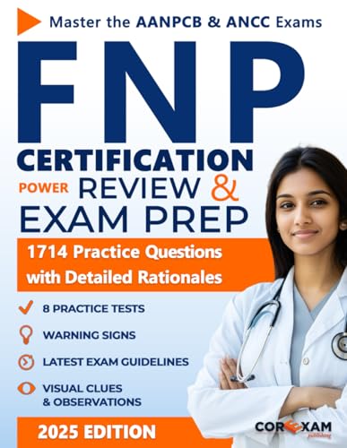 FNP Certification Power Review & Exam Prep: The Complete Guide to Acing the AANPCB & ANCC Exams with Proven Study Strategies and 8 Full-Length Practice Tests