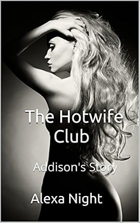 The Hotwife Club: Addison's Story - Kindle edition by Night, Alexa