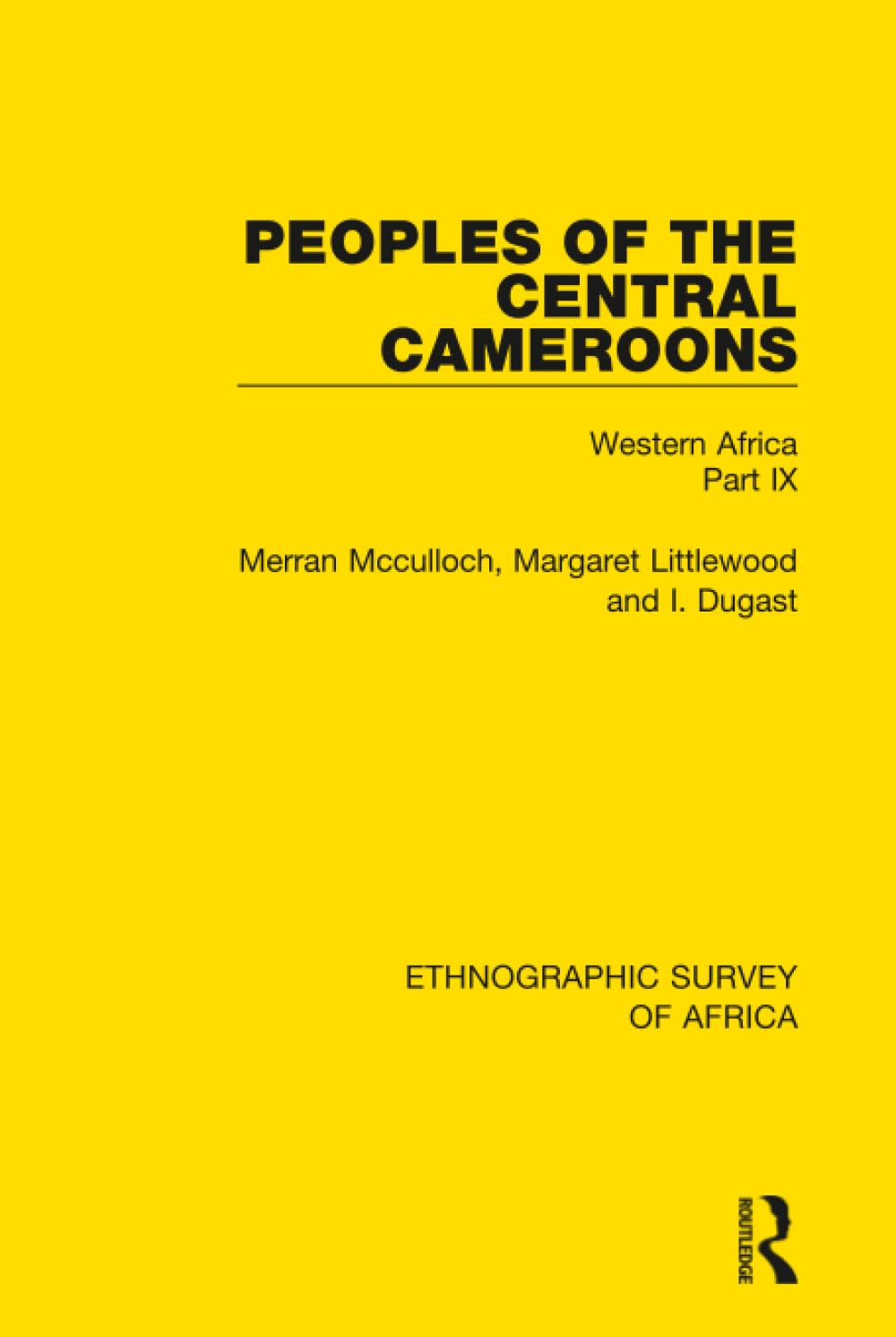 Peoples of the Central Cameroons (Tikar. Bamum and Bamileke. Banen, Bafia and Balom) (Ethnographic Survey of Africa)      1st Edition