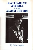 Katharine Atholl, 1874-1960: Against the Tide 0080365922 Book Cover