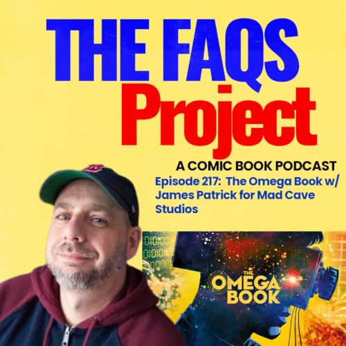Episode 217: Faith and Science w/James Patrick with The Omega Book for Mad Cave Studios