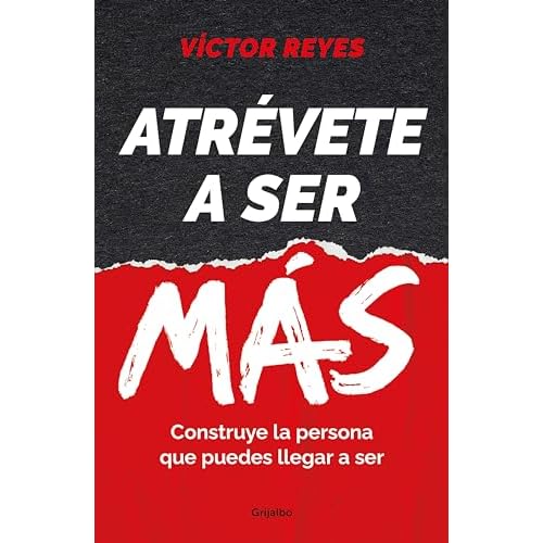 Atrévete a ser más: Construye la persona que puedes llegar a ser