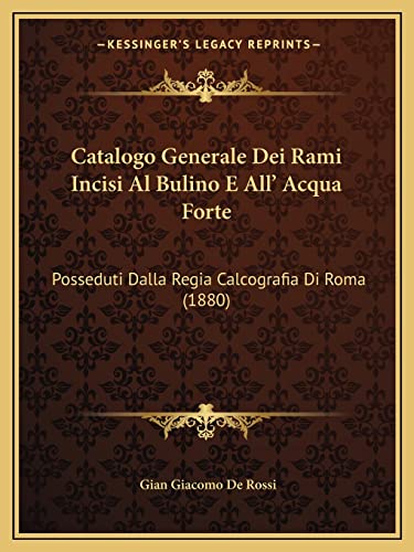 Catalogo Generale Dei Rami Incisi Al Bulino E All' Acqua Forte: Posseduti Dalla Regia Calcografia Di Roma (1880) (English and Italian Edition)