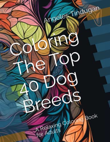 Coloring The Top 40 Dog Breeds: A Relaxing Coloring Book for Adults