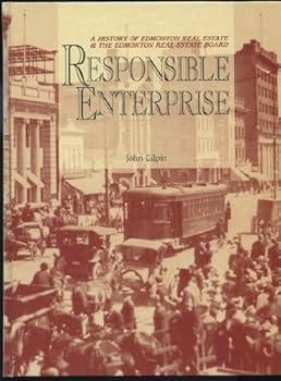 Responsible Enterprise : A History of Edmonton Real Estate and the Edmonton Real Estate Board