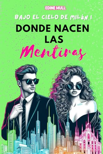 Donde nacen las mentiras: Un matrimonio por venganza, una gran firma de moda y un amor que nunca estuvo en los planes. (Bajo el cielo de Milán)