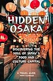 Hidden Osaka: Discovering the Soul of Japan's Food and Culture Capital
