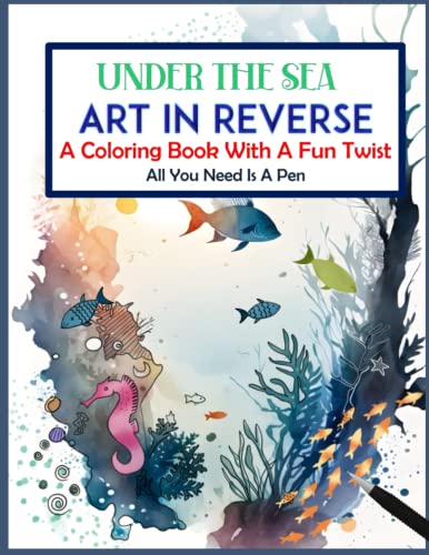 Under The Sea. Art In Reverse Coloring Book. A Coloring
