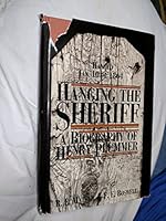 Hanging the Sheriff: A Biography of Henry Plummer 0966335503 Book Cover