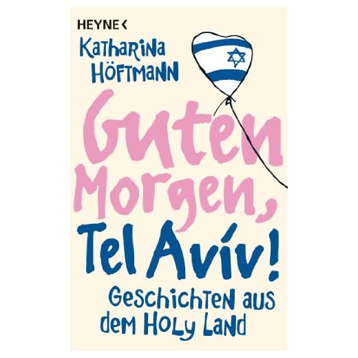 Guten Morgen, Tel Aviv!: Geschichten aus dem Holy Land: 60209