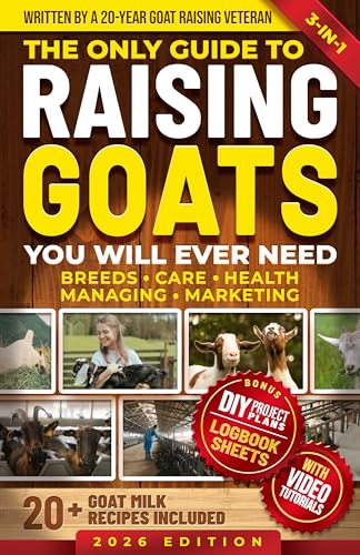 The Only Guide to Raising Goats You Will Ever Need: How to Raise High-Quality Dairy & Meat Goats and Save Time & Money Using Proven Simple Techniques (Homestead Mastery Book 1)