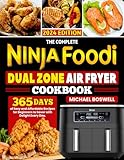 The Complete Ninja Foodi Dual Zone Air Fryer Cookbook: 365 Days of Easy and Affordable Recipes for Beginners to Savor with Delight Every Day.