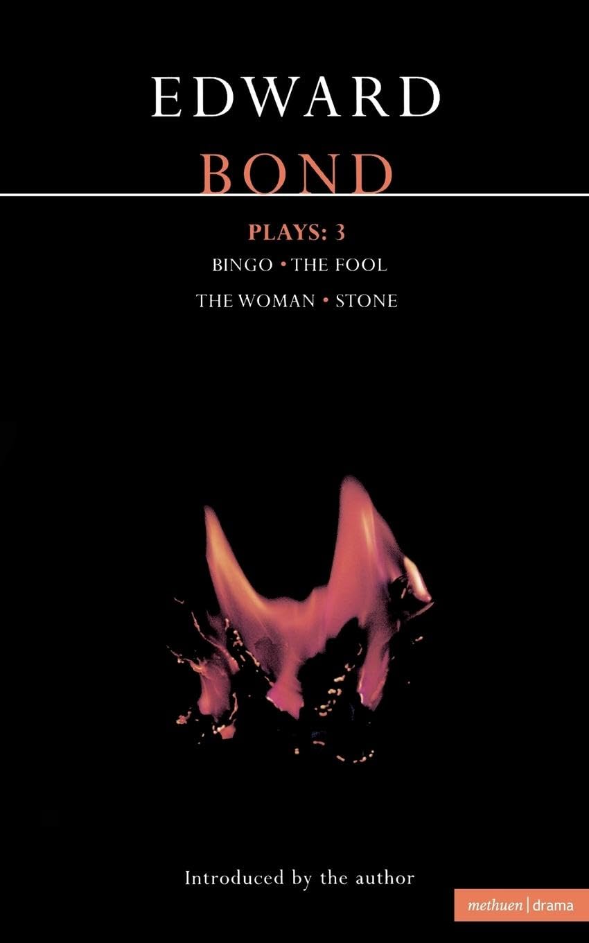 Plays: Three:  Bingo / The Fool / The Woman / Stone-Edward Bond