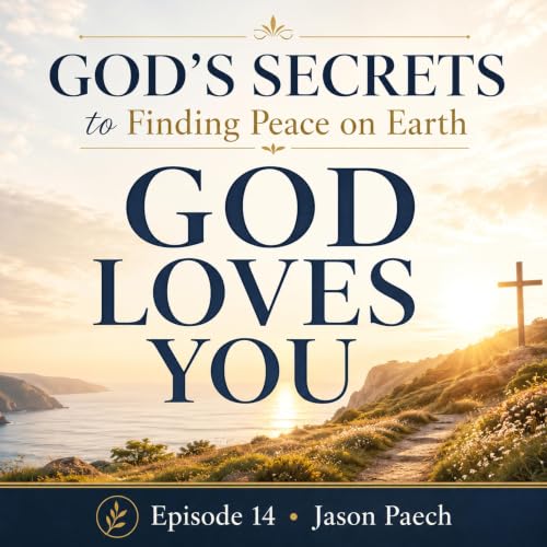 GOD LOVES YOU / Episode 14 ~ GOD'S SECRETS TO FINDING PEACE ON EARTH