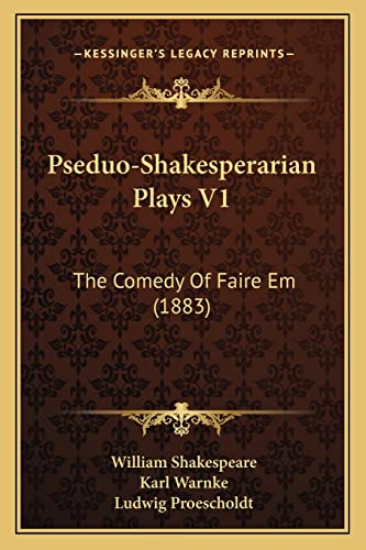 Pseduo-Shakesperarian Plays V1: The Comedy Of Faire Em (1883)