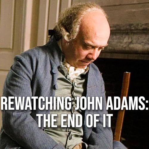 Rewatching John Adams: Power, Politics, and Governing a New Nation (Episodes 5-7)