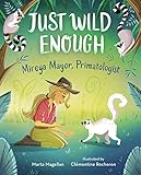 Just Wild Enough: Mireya Mayor, Primatologist (She Made History)