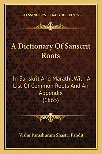 A Dictionary Of Sanscrit Roots: In Sanskrit And Marathi, With A List Of Common Roots And An Appendix (1865)