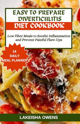 EASY TO PREPARE DIVERTICULITIS DIET COOKBOOK: Low fiber meals to soothe inflammation and prevent painful flare-ups
