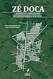  Zé Doca: A história da formação dos principais bairros e suas ruas (Portuguese Edition)