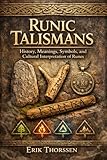 Runic Talismans: History, Meanings, Symbols, and Cultural Interpretation of Runes in Ancient and Modern Contexts