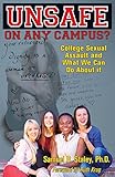 Unsafe On Any Campus? College Sexual Assault and What We Can Do About It