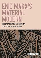Enid Marx's Material Modern: The Enchantment and Industry of Interwar Pattern Design (Studies in Design and Material Culture) 152617300X Book Cover