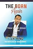 The Born Again: New Life In Jesus Christ