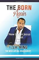 The Born Again: New Life In Jesus Christ 1677951354 Book Cover