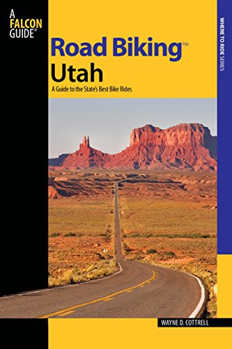 Road Biking™ Utah: A Guide To The State's Best Bike Rides (Road Biking Series) Road Biking™ Utah: A Guide To The State's Best Bike Rides (Road Biking Series)