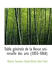 Table générale de la Revue universelle des arts (1855 1866)