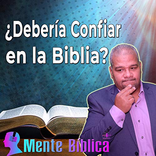 &iquest;Deber&iacute;a yo confiar en la Biblia?