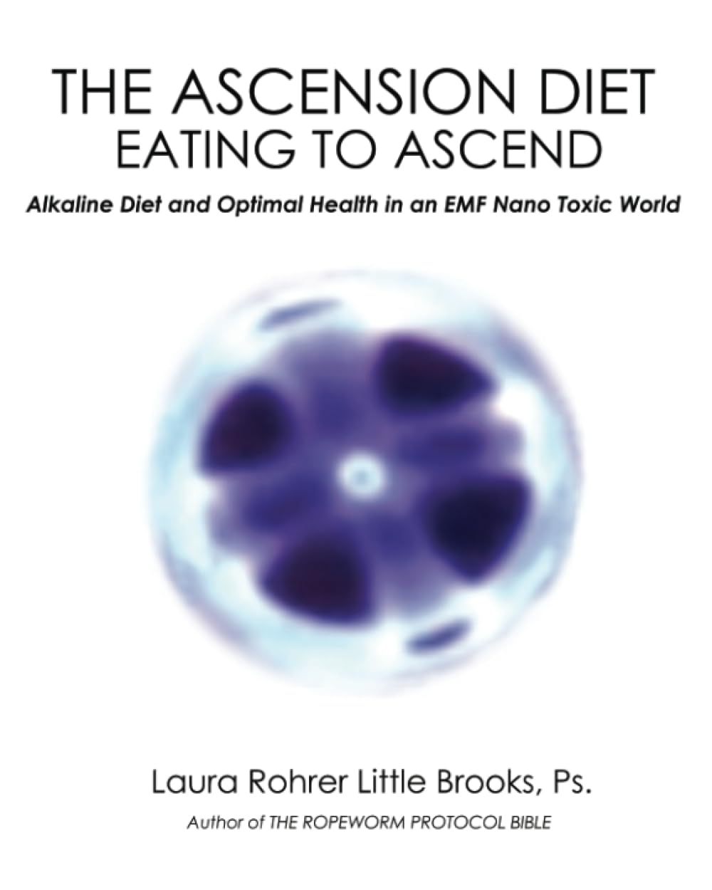 THE ASCENSION DIET - EATING TO ASCEND: Alkaline Diet and Optimal Health in an EMF Nano Toxic World      Paperback – February 4, 2022